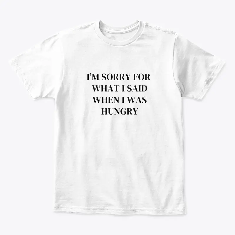 ...when I was hungry ~ funny food shirt