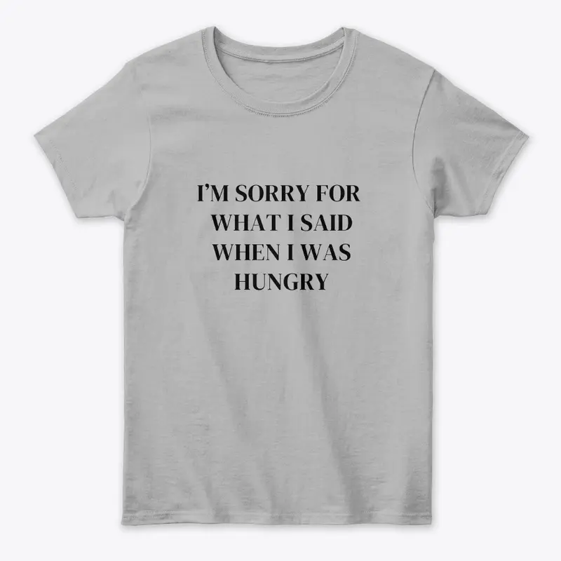 ...when I was hungry ~ funny food shirt